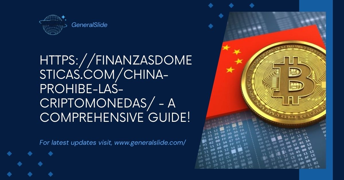 Https://Finanzasdomesticas.Com/China-Prohibe-Las-Criptomonedas/ - A Comprehensive Guide!