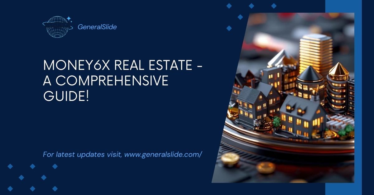 Money6x Real Estate - A Comprehensive Guide!