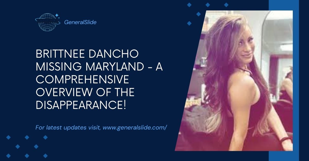 Brittnee Dancho Missing Maryland - A Comprehensive Overview Of The Disappearance!