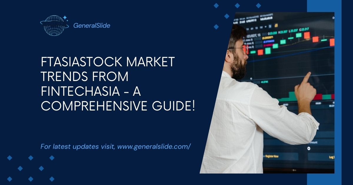 Ftasiastock Market Trends From Fintechasia - A Comprehensive Guide!