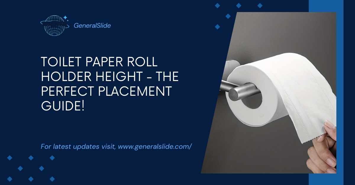 Toilet Paper Roll Holder Height - The Perfect Placement Guide!