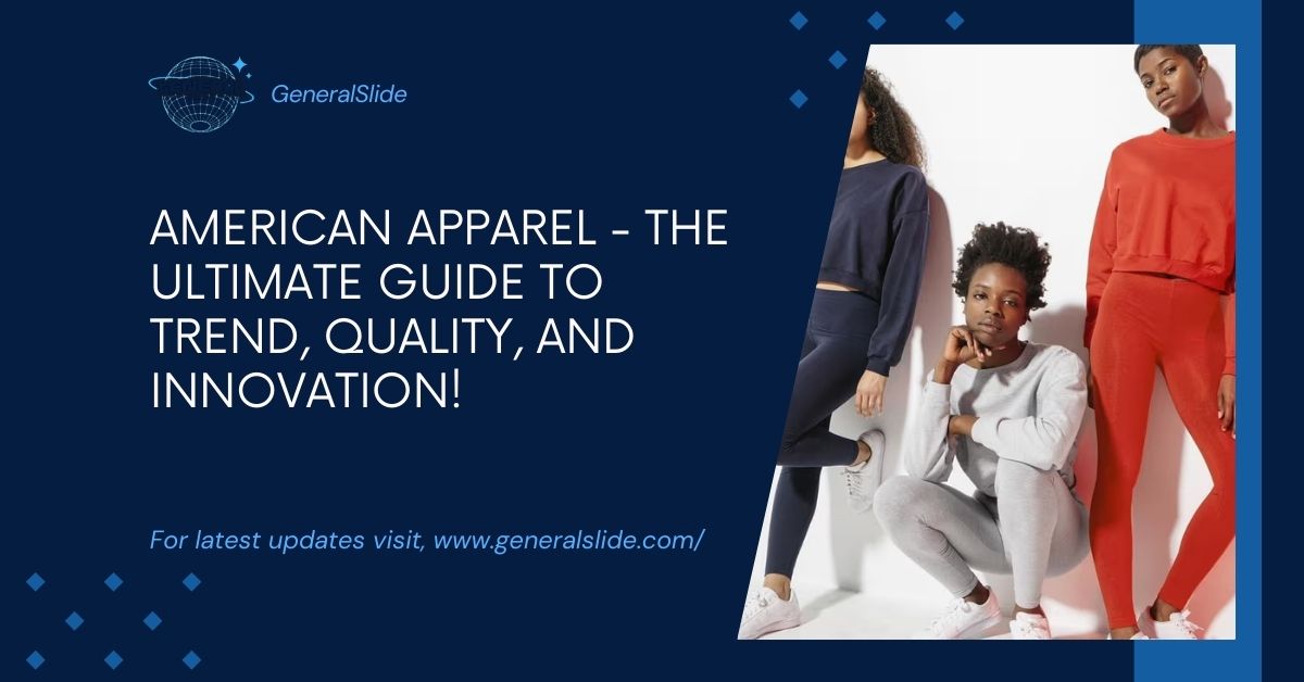 American Apparel - The Ultimate Guide To Trend, Quality, And Innovation!