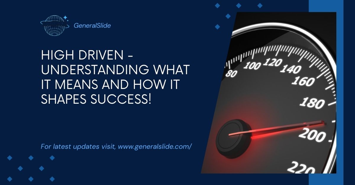 High Driven - Understanding What It Means And How It Shapes Success!