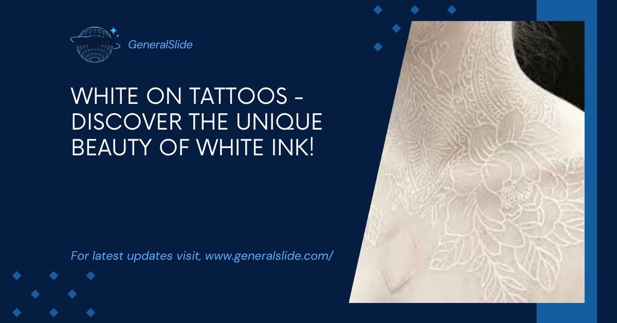 White On Tattoos - Discover The Unique Beauty Of White Ink!