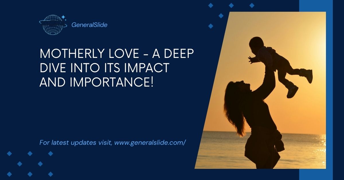 Motherly Love - A Deep Dive Into Its Impact And Importance!