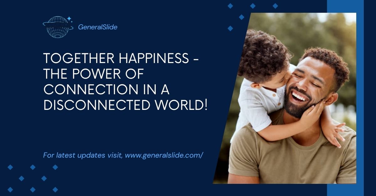 Together Happiness - The Power Of Connection In A Disconnected World!